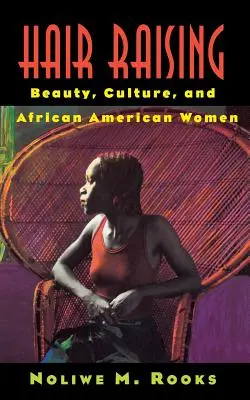 Výchova vlasov: Krása, kultúra a afroamerické ženy - Hair Raising: Beauty, Culture, and African American Women