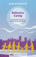 Reflexívna starostlivosť: Vnímavé načúvanie pastoračným skúsenostiam - Reflective Caring: Imaginative Listening To Pastoral Experience