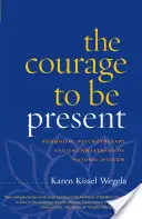 Odvaha byť prítomný: Budhizmus, psychoterapia a prebudenie prirodzenej múdrosti - The Courage to Be Present: Buddhism, Psychotherapy, and the Awakening of Natural Wisdom