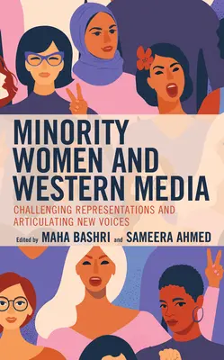 Menšinové ženy a západné médiá: Vyzývanie reprezentácií a vyjadrovanie nových hlasov - Minority Women and Western Media: Challenging Representations and Articulating New Voices