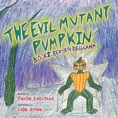 Zlá zmutovaná tekvica: Kniha 2: Pod Bellcampom - The Evil Mutant Pumpkin: Book 2: Beneath Bellcamp