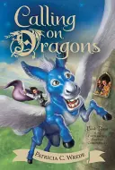Volanie drakov, 3: Kroniky začarovaného lesa, tretia kniha - Calling on Dragons, 3: The Enchanted Forest Chronicles, Book Three