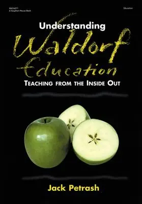 Porozumieť waldorfskému vzdelávaniu: Vyučovanie zvnútra von - Understanding Waldorf Education: Teaching from the Inside Out