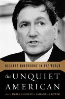 Nepokojný Američan: Richard Holbrooke vo svete - The Unquiet American: Richard Holbrooke in the World