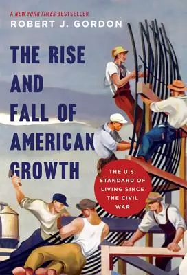 Vzostup a pád amerického rastu: Životná úroveň v USA od občianskej vojny - The Rise and Fall of American Growth: The U.S. Standard of Living Since the Civil War