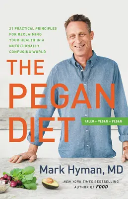 Peganova diéta: 21 praktických zásad na znovuzískanie zdravia v nutričnom zmätku - The Pegan Diet: 21 Practical Principles for Reclaiming Your Health in a Nutritionally Confusing World