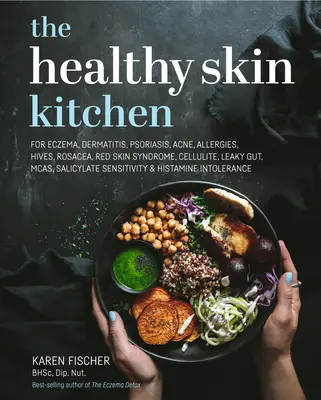 Kuchyňa zdravej pokožky: Na ekzémy, dermatitídu, psoriázu, akné, alergie, žihľavku, ružovku, syndróm červenej pokožky, celulitídu, deravé črevo, McAs, sal - The Healthy Skin Kitchen: For Eczema, Dermatitis, Psoriasis, Acne, Allergies, Hives, Rosacea, Red Skin Syndrome, Cellulite, Leaky Gut, McAs, Sal