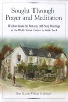 Hľadanie prostredníctvom modlitby a meditácie: Múdrosť z nedeľných stretnutí 11. kroku v centre Wolfe Street v Little Rocku - Sought Through Prayer and Meditation: Wisdom from the Sunday 11th Step Meetings at the Wolfe Street Center in Little Rock