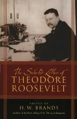 Vybrané listy Theodora Roosevelta - The Selected Letters of Theodore Roosevelt