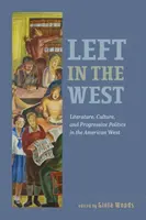 Ľavica na západe: Literatúra, kultúra a progresívna politika na americkom Západe - Left in the West: Literature, Culture, and Progressive Politics in the American West