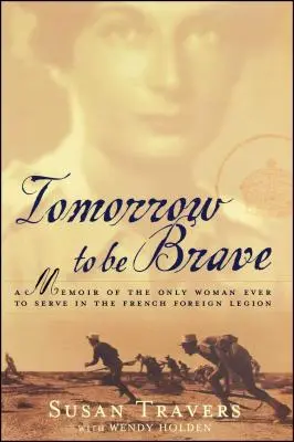 Zajtra byť odvážny: Spomienky jedinej ženy, ktorá kedy slúžila vo francúzskej cudzineckej légii - Tomorrow to Be Brave: A Memoir of the Only Woman Ever to Serve in the French Foreign Legion