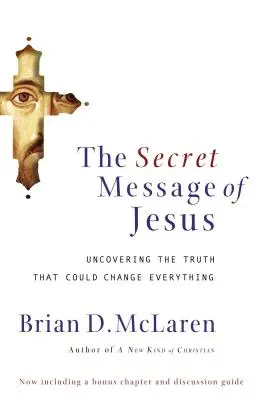 Tajné Ježišovo posolstvo: Odhalenie pravdy, ktorá môže všetko zmeniť - The Secret Message of Jesus: Uncovering the Truth That Could Change Everything