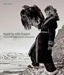 Lov s orlami: V ríši mongolských Kazachov - Hunting with Eagles: In the Realm of the Mongolian Kazakhs