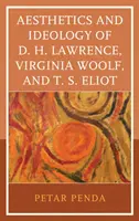 Estetika a ideológia D. H. Lawrencea, Virginie Woolfovej a T. S. Eliota - Aesthetics and Ideology of D. H. Lawrence, Virginia Woolf, and T. S. Eliot