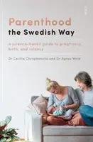 Rodičovstvo po švédsky - vedecky podložený sprievodca tehotenstvom, pôrodom a dojčením - Parenthood the Swedish Way - a science-based guide to pregnancy, birth, and infancy