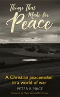 Veci, ktoré vytvárajú pokoj - Kresťanský mierotvorca vo svete vojny - Things That Make For Peace - A Christian peacemaker in a world of war