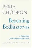 Stať sa bódhisattvami: Sprievodca súcitným konaním - Becoming Bodhisattvas: A Guidebook for Compassionate Action
