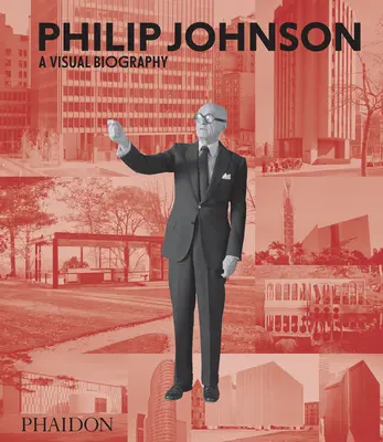 Philip Johnson: Dolores Dolores: Vizuálny životopis - Philip Johnson: A Visual Biography