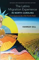The Latino Migration Experience in North Carolina, Revised and Expanded Second Edition (Skúsenosti latinskoamerickej migrácie v Severnej Karolíne, revidované a rozšírené druhé vydanie): Nové korene v starom severnom štáte - The Latino Migration Experience in North Carolina, Revised and Expanded Second Edition: New Roots in the Old North State