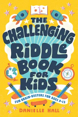 Náročná kniha hádaniek pre deti: Zábavné hlavolamy pre deti od 9 do 12 rokov - The Challenging Riddle Book for Kids: Fun Brain-Busters for Ages 9-12