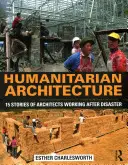 Humanitárna architektúra: 15 príbehov architektov, ktorí pracovali po katastrofe - Humanitarian Architecture: 15 Stories of Architects Working After Disaster
