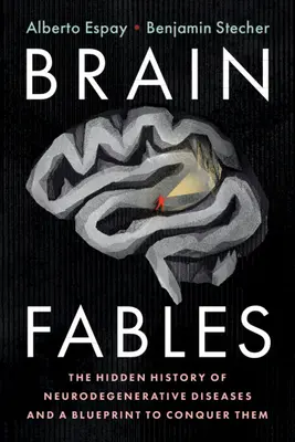 Brain Fables (Rozprávky o mozgu): Skrytá história neurodegeneratívnych ochorení a plán na ich prekonanie - Brain Fables: The Hidden History of Neurodegenerative Diseases and a Blueprint to Conquer Them