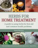 Bylinky na domácu liečbu: Príručka o používaní byliniek pri prvej pomoci a bežných zdravotných problémoch - Herbs for Home Treatment: A Guide to Using Herbs for First Aid and Common Health Problems