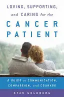 Láska, podpora a starostlivosť o pacienta s rakovinou: Príručka komunikácie, súcitu a odvahy - Loving, Supporting, and Caring for the Cancer Patient: A Guide to Communication, Compassion, and Courage