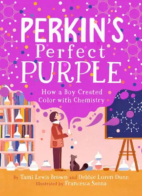 Perkinova dokonalá fialová: Ako chlapec vytvoril farbu pomocou chémie - Perkin's Perfect Purple: How a Boy Created Color with Chemistry