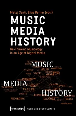Hudba - médiá - história: Premýšľanie o hudobnej vede vo veku digitálnych médií - Music - Media - History: Re-Thinking Musicology in an Age of Digital Media