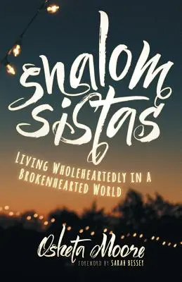 Shalom Sistas: Sama: Žiť celým srdcom v rozbitom svete - Shalom Sistas: Living Wholeheartedly in a Brokenhearted World