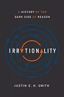 Iracionalita: Vydanie knihy: Neprimeranosť: dejiny temnej stránky rozumu (The History of the Dark Side of Reason) - Irrationality: A History of the Dark Side of Reason