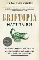 Griftopia: Príbeh bankárov, politikov a najodvážnejšieho uchopenia moci v amerických dejinách - Griftopia: A Story of Bankers, Politicians, and the Most Audacious Power Grab in American History