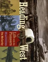 Heading West: Life with the Pioneers; 21 Activities