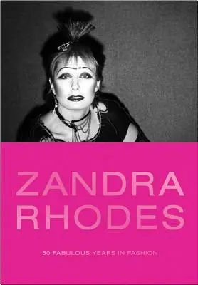 Zandra Rhodes: 50 úžasných rokov v móde - Zandra Rhodes: 50 Fabulous Years in Fashion
