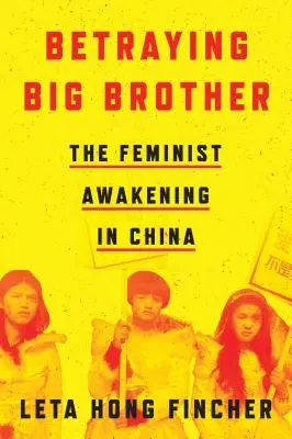 Zrada veľkého brata: Feministické prebudenie v Číne - Betraying Big Brother: The Feminist Awakening in China