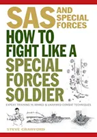 Ako bojovať ako vojak špeciálnych jednotiek - odborný výcvik v technikách neozbrojeného a ozbrojeného boja - How To Fight Like A Special Forces Soldier - Expert Training in Unarmed and Armed Combat Techniques
