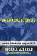 Naša kapela môže byť váš život: Scény z amerického indie undergroundu 1981 - 1991 - Our Band Could Be Your Life: Scenes from the American Indie Underground 1981-1991