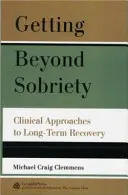 Ako sa dostať za hranice triezvosti: Klinické prístupy k dlhodobému zotaveniu - Getting Beyond Sobriety: Clinical Approaches to Long-Term Recovery