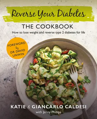 Kuchárska kniha Reverse Your Diabetes: Knižka: Schudnite a jedzte, aby ste porazili cukrovku 2. typu - The Reverse Your Diabetes Cookbook: Lose Weight and Eat to Beat Type 2 Diabetes