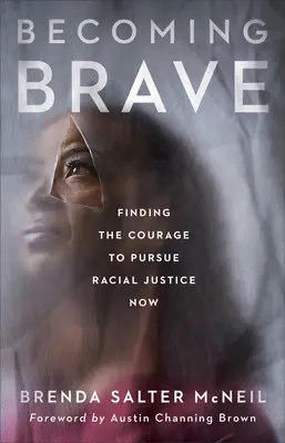 Stať sa odvážnym: Nájsť odvahu usilovať o rasovú spravodlivosť teraz - Becoming Brave: Finding the Courage to Pursue Racial Justice Now