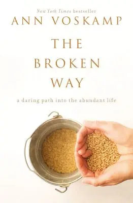The Broken Way: Odvážna cesta do života v hojnosti - The Broken Way: A Daring Path Into the Abundant Life