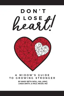 Nezabúdajte!: Vdova: Príručka pre vdovu, ako zosilnieť - Don't Lose Heart!: A Widow's Guide to Growing Stronger