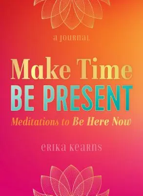 Urob si čas, buď prítomný: Meditácie, ako byť tu a teraz - Make Time, Be Present: Meditations to Be Here Now