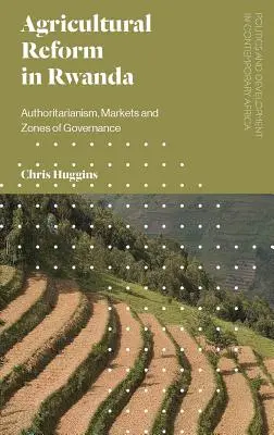 Poľnohospodárska reforma v Rwande: Autoritárstvo, trhy a zóny riadenia - Agricultural Reform in Rwanda: Authoritarianism, Markets and Zones of Governance