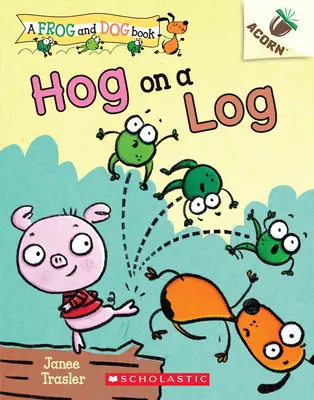 Hog on a Log: Kniha o žaluďoch (kniha o žabke a psovi č. 3), 3 - Hog on a Log: An Acorn Book (a Frog and Dog Book #3), 3