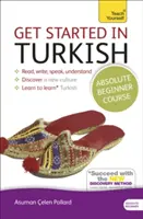 Začíname s turečtinou Absolútny kurz pre začiatočníkov: Základný úvod do čítania, písania, hovorenia a porozumenia novému jazyku - Get Started in Turkish Absolute Beginner Course: The Essential Introduction to Reading, Writing, Speaking and Understanding a New Language