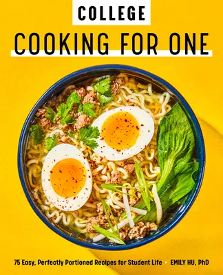 Vysokoškolské varenie pre jedného: 75 jednoduchých, dokonale porciovaných receptov pre študentský život - College Cooking for One: 75 Easy, Perfectly Portioned Recipes for Student Life
