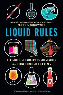 Tekuté pravidlá: Rozkošné a nebezpečné látky, ktoré prúdia naším životom - Liquid Rules: The Delightful and Dangerous Substances That Flow Through Our Lives