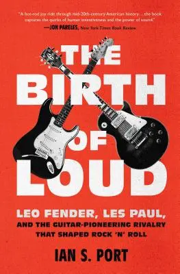 The Birth of Loud: Leo Fender, Les Paul a gitarový priekopník, ktorý formoval rock'n'roll - The Birth of Loud: Leo Fender, Les Paul, and the Guitar-Pioneering Rivalry That Shaped Rock 'n' Roll